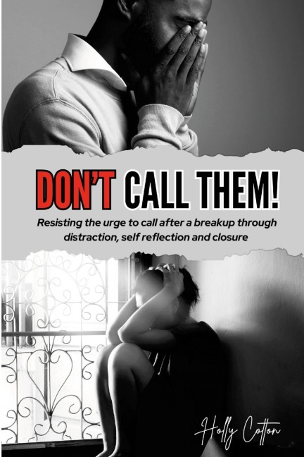 Dont Call Them!: Resisting the urge to call after a breakup through distraction, self reflection and closure