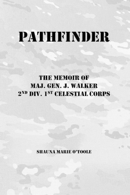 Pathfinder: The Memoir of Maj. General J. Walker. 2nd Division 1st Celestial Corps