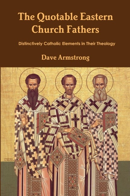 The Quotable Eastern Church Fathers: Distinctively Catholic Elements in Their Theology