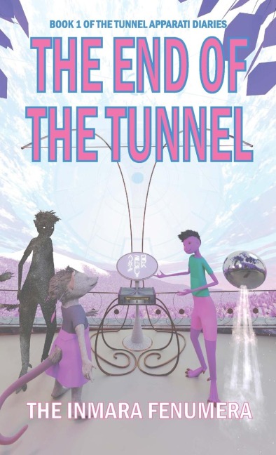 The End of the Tunnel: Book 1 of the Tunnel Apparati Diaries