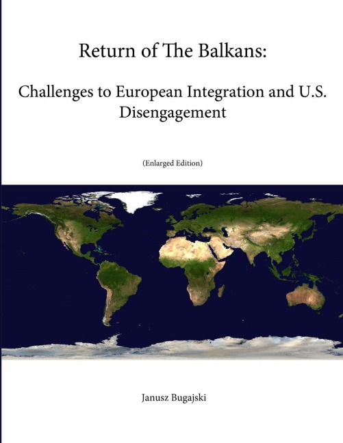 Return of The Balkans: Challenges to European Integration and U.S. Disengagement (Enlarged Edition)