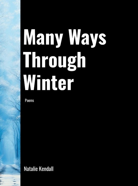 Many Ways Through Winter: Poems by Natalie Kendall