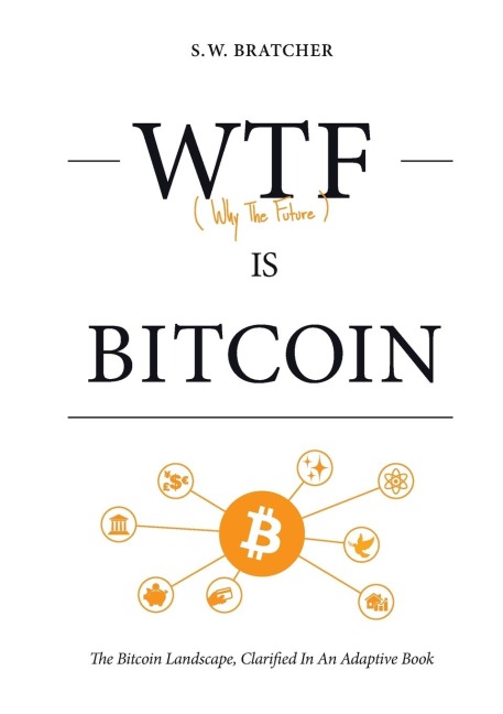 WTF IS BITCOIN: (The Bitcoin Landscape, Clarified In An Adaptive Book)