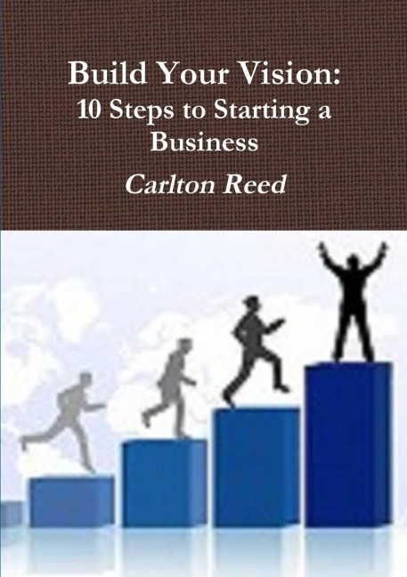 Build Your Vision: Ten Steps to Starting a Business