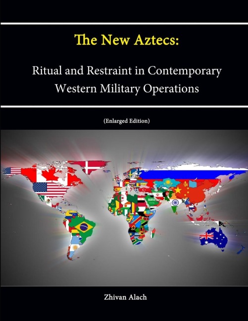 The New Aztecs: Ritual and Restraint in Contemporary Western Military Operations (Enlarged Edition)