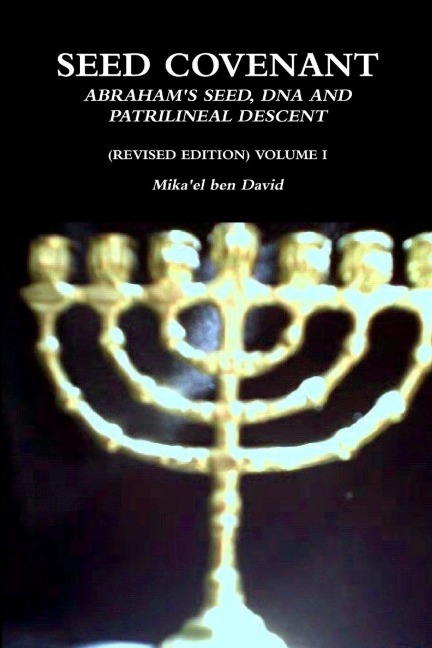 SEED COVENANT: ABRAHAMS SEED, DNA AND PATRILINEAL DESCENT (REVISED EDITION) VOLUME I