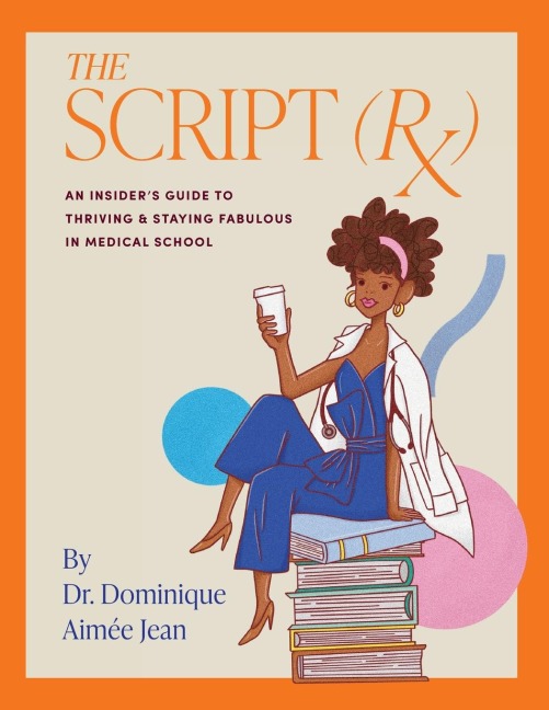 The Script (Rx) An Insiders Guide To Thriving & Staying Fabulous in Medical School