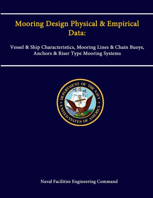 Mooring Design Physical & Empirical Data: Vessel & Ship Characteristics, Mooring Lines & Chain Buoys, Anchors & Riser Type Mooring Systems