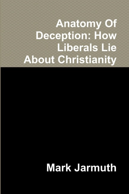 Anatomy of Deception: How Liberals Lie About Christianity