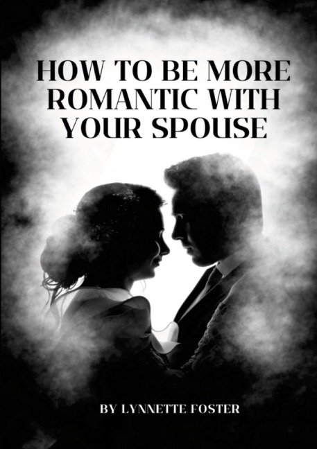 How To Be More Romantic With Your Spouse: Put The Spark Back In Your Marriage