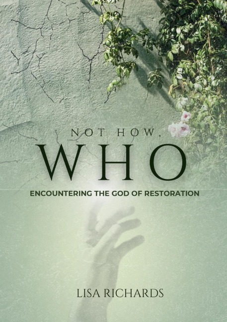 Not How, WHO: Encountering the God of Restoration