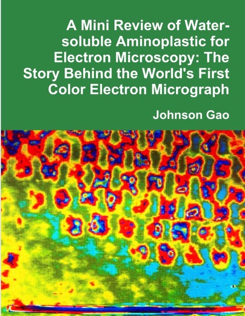 A Mini Review of Water-soluble Aminoplastic for Electron Microscopy: The Story Behind the Worlds First Color Electron Micrograph