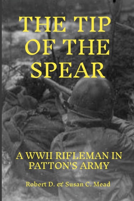 TIP OF THE SPEAR: A Rifleman in General Pattens Army