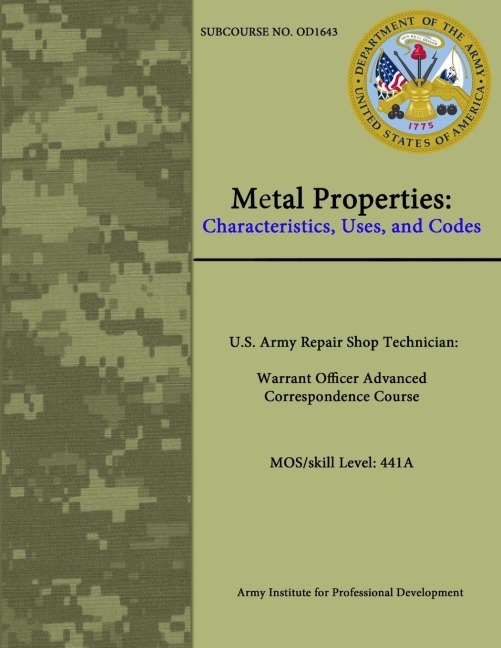 Metal Properties: Characteristics, Uses, and Codes - U.S. Army Repair Shop Technician: Warrant Officer Advanced Correspondence Course MOS/skill Level: 441A