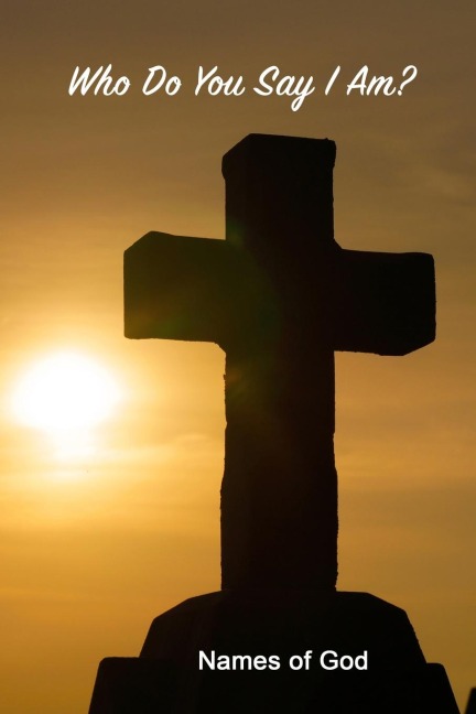 Who Do You Say I Am?: Names of God