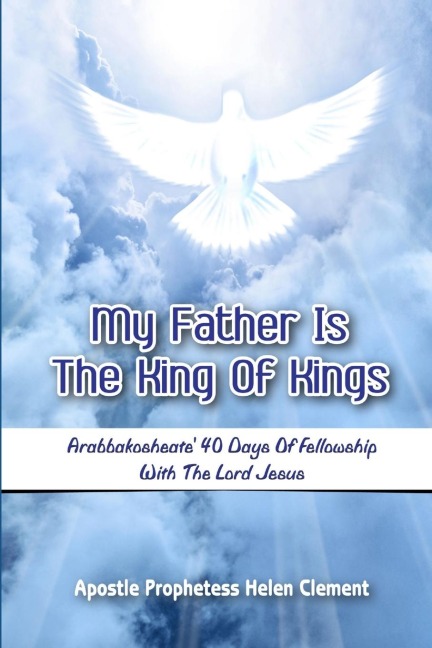 My Father is the King of Kings: Arabbakosheate Forty Days of Fellowship with the Lord Jesus