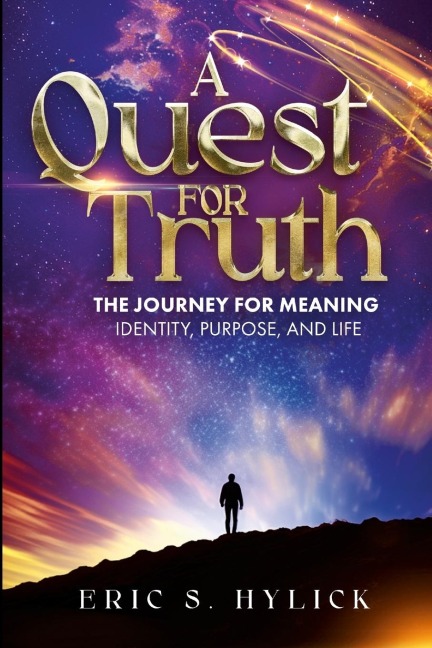 A Quest For Truth: The Journey for Meaning, Identity, Purpose, and Life