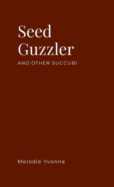 Seed Guzzler: And Other Succubi