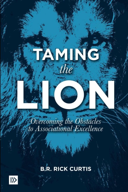 Taming the Lion: Overcoming the Obstacles to Associational Excellence