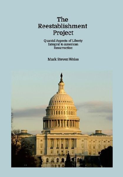 The Reestablishment Project: Quantal Aspects of Liberty Integral to American Resurrection