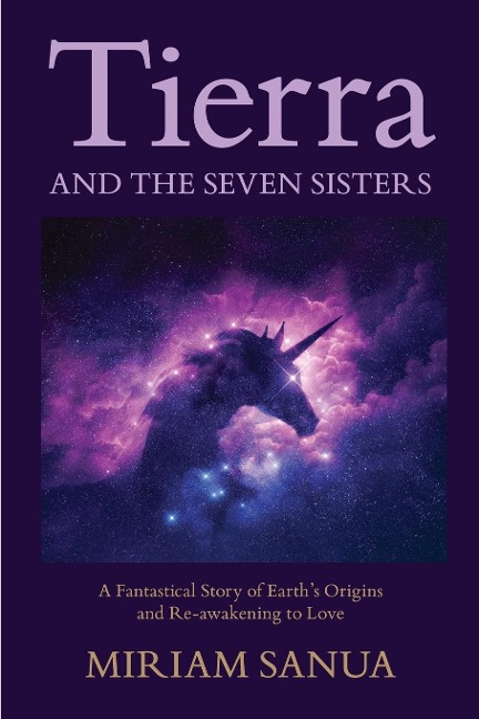 Tierra and the Seven Sisters: A Fantastical Story of Earths Origins and Re-awakening to Love