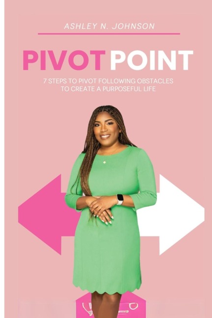 Pivot Point: 7 Steps to Pivot Following Obstacles to Create a Purposeful Life