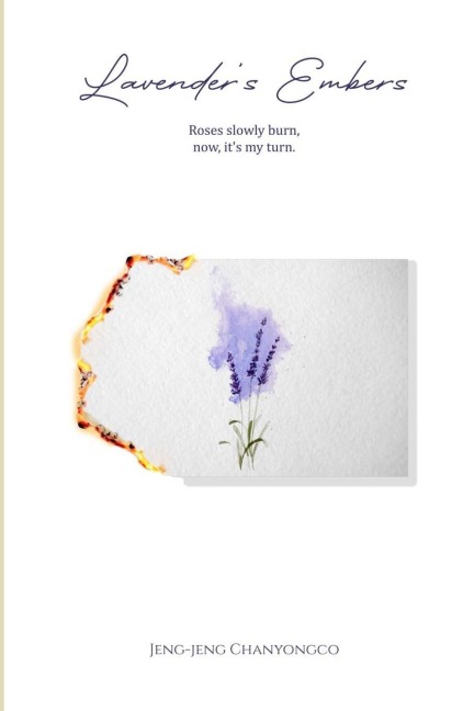 Lavenders Embers: Roses slowly burn, now, its my turn.