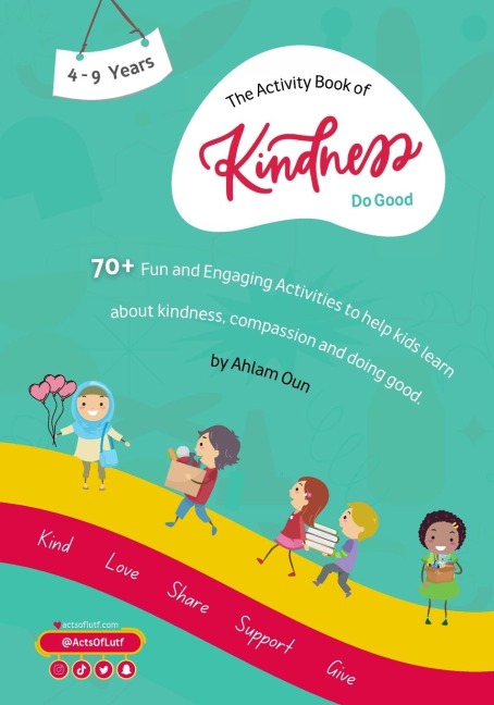 The Activity Book of Kindness  Do Good : 70+ activities aimed to help kids learn more about kindness, compassion, and doing good!