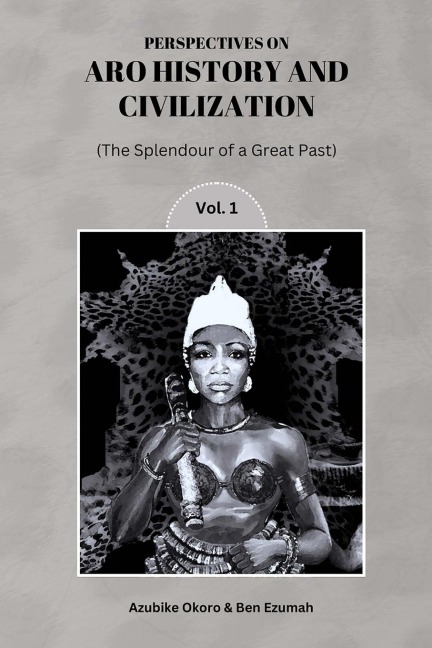 Perspectives On Aro History & Civilization: The Splendour of a Great Past Vol. 1