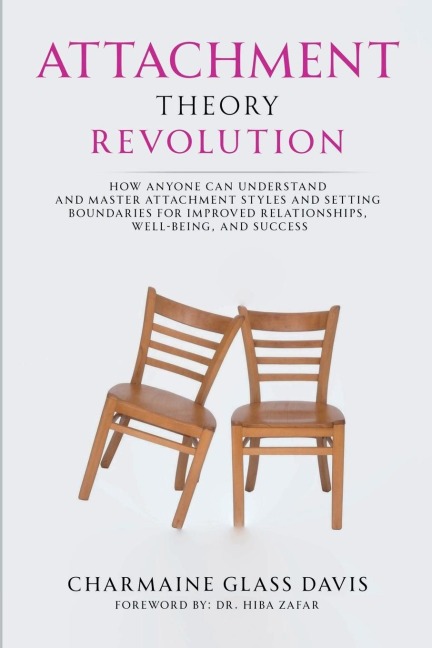 Attachment Theory Revolution: How Anyone Can Understand and Master Attachment Styles and Setting Boundaries for Improved Relationships, Well-being, and Success