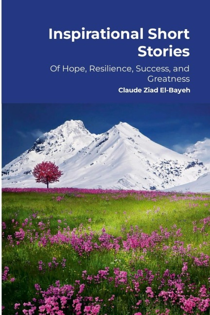 Inspirational Short Stories: Of Hope, Resilience, Success, and Greatness