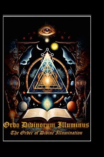 Ordo Divinorum Illuminus: The Order of Divine Illumination: The Order of Divine Illumination