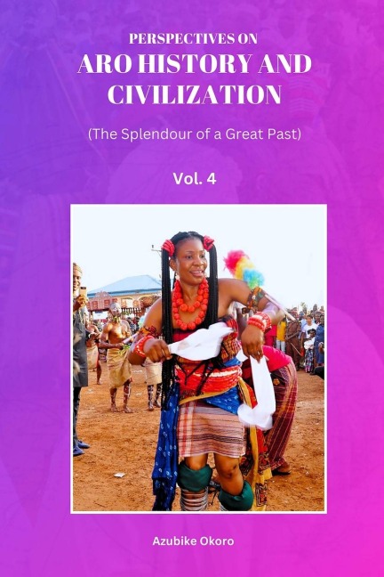 Perspectives On Aro History and Civilization: The Splendour of a Great Past Vol. 4