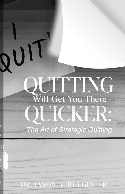 Quitting Will Get You There Quicker: The Art of Strategic Quitting