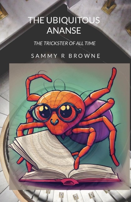 The Ubiquitous Ananse: The Trickster of All Time