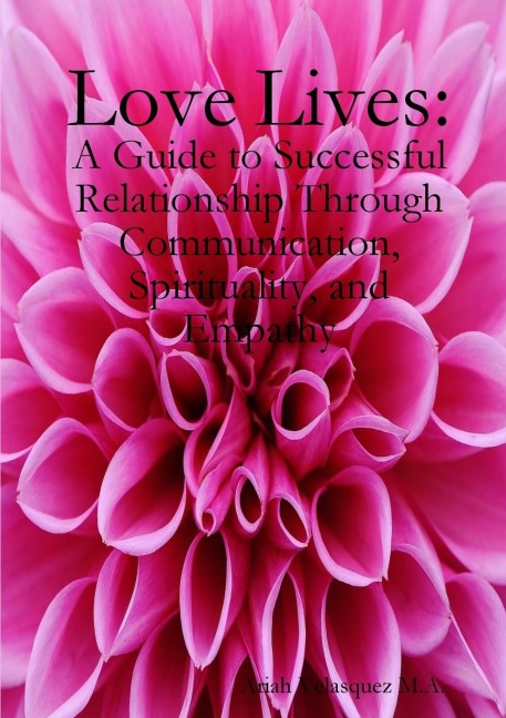 Love Lives: a guide to succesful relationship through communication, spirituality, and empathy.