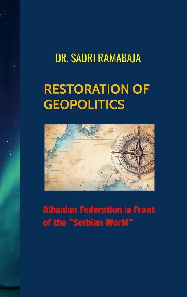 RESTORATION OF GEOPOLITICS  Albanian Federation in front of the Serbian World: Albanian Federation in front of the Serbian World
