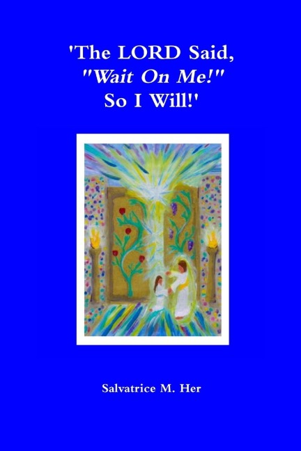 The LORD Said, Wait On Me! So I Will!
