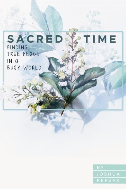 Sacred Time: Finding True Peace in a Busy World
