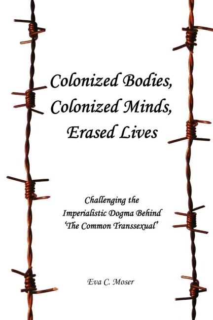 Colonized Bodies, Colonized Minds, Erased Lives - Challenging the Imperialistic Dogma Behind The Common Transsexual
