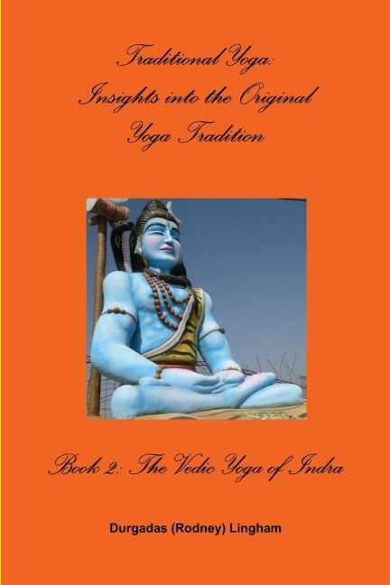 Traditional Yoga: Insights into the Original Yoga Tradition, Book 2:  The Vedic Yoga of Indra