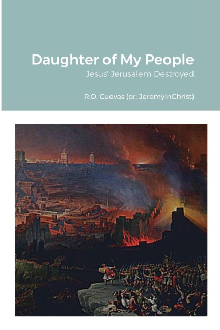 Daughter of My People: Jesus Jerusalem Destroyed