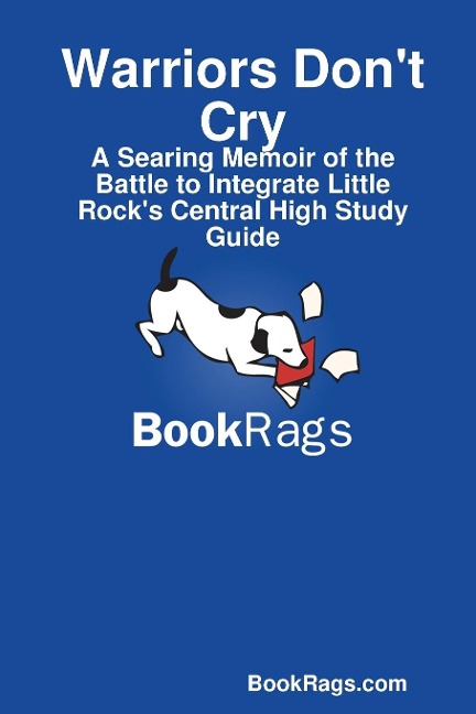 Warriors Dont Cry: A Searing Memoir of the Battle to Integrate Little Rocks Central High Study Guide
