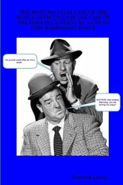 THE MOST PECULIAR CASE OF THE SENILE DETECTIVE (OR THE CASE OF THE DARK BLUE STAIN) BY A CONAN (THE BARBARIAN) DOYLE
