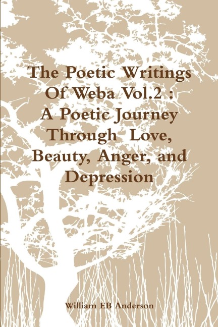 The Poetic Writings Of Weba Vol.2: A Poetic Journey Through  Love, Beauty, Anger, and Depression