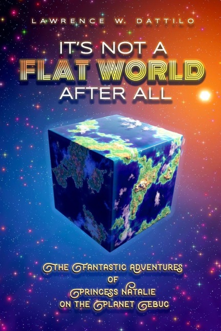 Its Not A Flat World After All!: The Fantastic Adventures of Princess Natalie on the Planet Ebuc