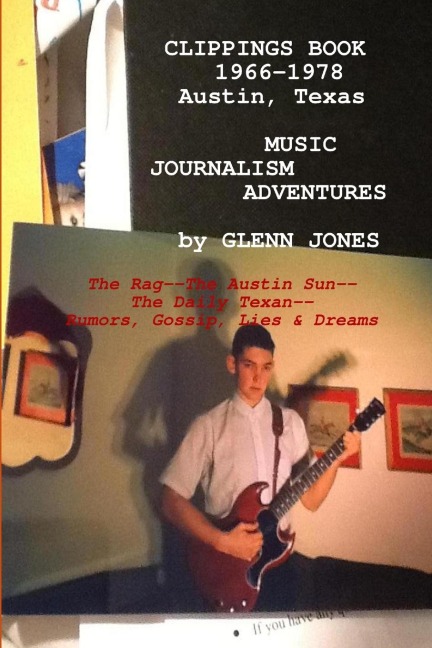 CLIPPINGS: Music Journalism Adventures in Austin, Texas, 1967-1977  The Rag, The Austin Sun, The Daily Texan
