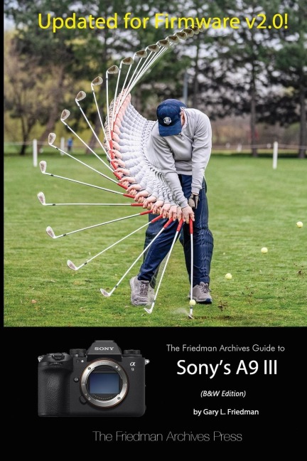 The Friedman Archives Guide to Sonys A9 III (B&W Edition)