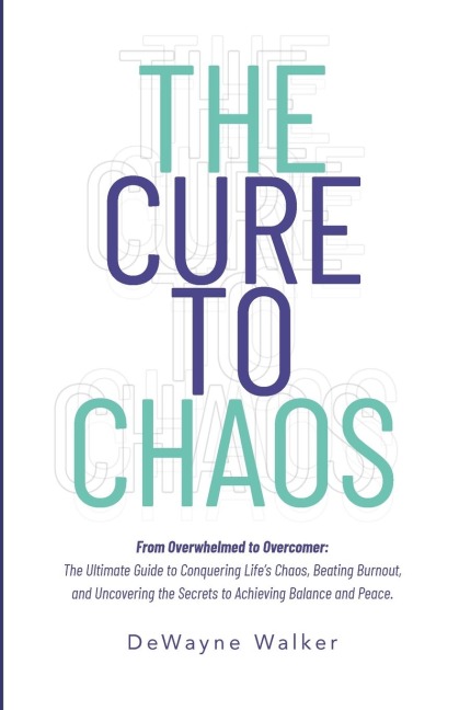 The Cure to Chaos: From Overwhelmed to Overcomer: The Ultimate Guide to Conquering Lifes Chaos, Beating Burnout, and Uncovering the Secrets to Achieving Balance and Peace.