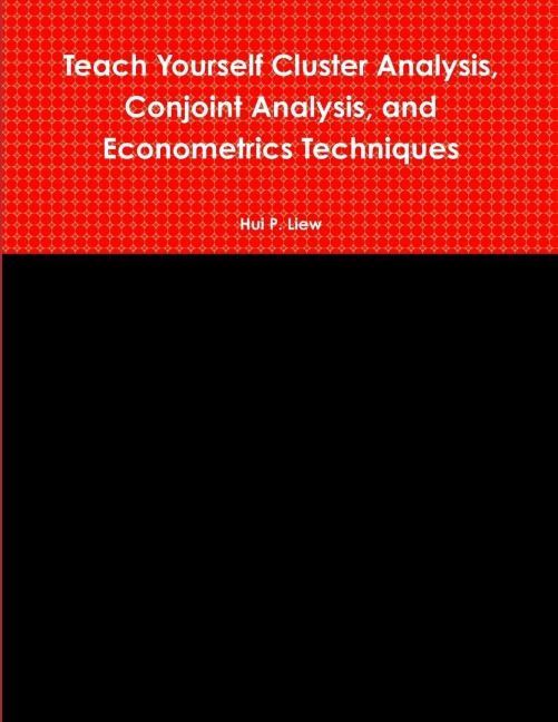 Teach Yourself Cluster Analysis, Conjoint Analysis, and Econometrics Techniques